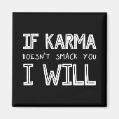 Wenn Karma dich nicht erstickt, werde ich es tun Magnet (Vorne)