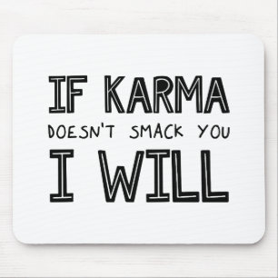 Wenn Karma dich nicht erstickt, werde ich es tun Mousepad
