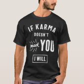 Wenn Karma dich nicht erstickt, werde ich es tun T-Shirt (Vorderseite)