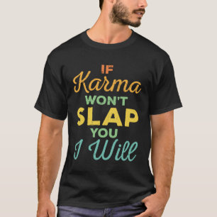 Wenn Karma dich schlüpfen will, werde ich Experten T-Shirt