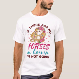 Wenn keine Pferde im Himmel sind, dann werde ich k T-Shirt