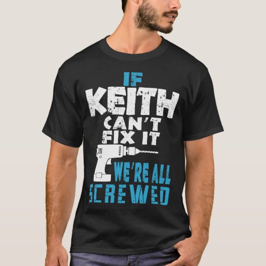 Wenn Keith Cant repariert, sind wir alle Geschenke T-Shirt (Vorderseite)