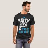 Wenn Keith Cant repariert, sind wir alle Geschenke T-Shirt (Vorne ganz)