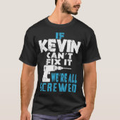 Wenn Kevin Cant repariert, sind wir alle Geschenke T-Shirt (Vorderseite)