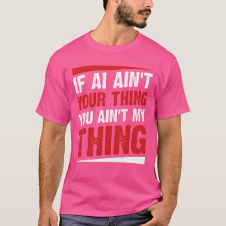 Wenn KI nicht dein Ding ist, ist es nicht mein Din T-Shirt