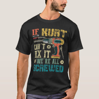 Wenn Kurt kann es nicht reparieren, sind wir alle T-Shirt