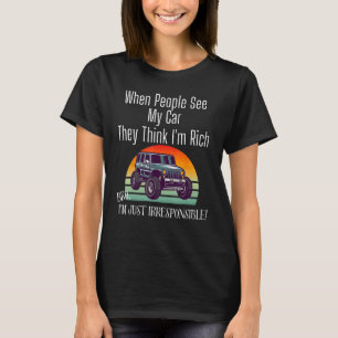 Wenn Leute mein Auto sehen, denken sie, ich bin re T-Shirt