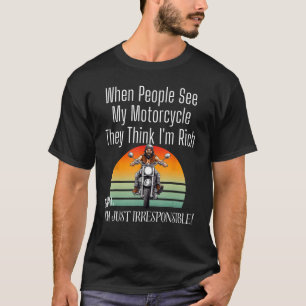 Wenn Leute mein Motorrad sehen, denken sie, ich bi T-Shirt