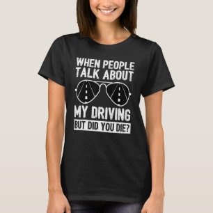 Wenn Leute über mein Fahren reden, aber haben Sie T-Shirt
