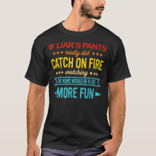 Wenn Lügner wirklich Feuer-Beobachtungen erwischte T-Shirt