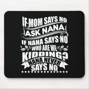 Wenn Mama Nein Sagt Frag Nana , Nana Sagt Nie Nein Mousepad