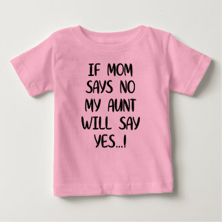 Wenn Mama sagt, dass meine Tante ja sagt Baby T-shirt