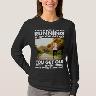 Wenn man alt wird, hört man nicht auf zu laufen T-Shirt