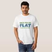 Wenn man einmal FLAT geht, T-Shirt der flachen Erd (Vorne ganz)