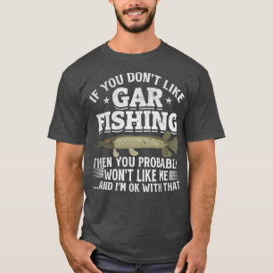 Wenn man Gar-Fischen nicht mag, dann gewinnt man w T-Shirt