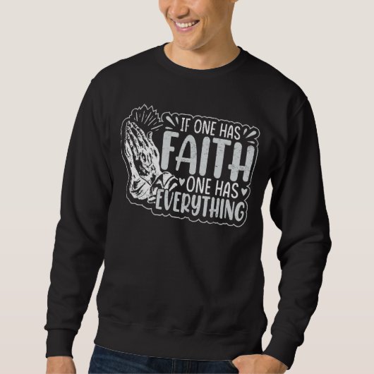 Wenn man Glauben hat, hat man alles Sweatshirt (Vorderseite)