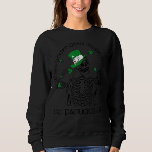 Wenn man im Inneren tot ist, aber der St. Patrick Sweatshirt