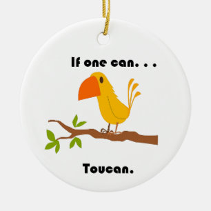 Wenn man kann. ... Toucan, Funny Pun Cartoon Keramik Ornament