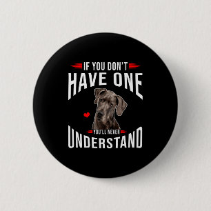 Wenn man keinen Great Dane hat, versteht man nie Button