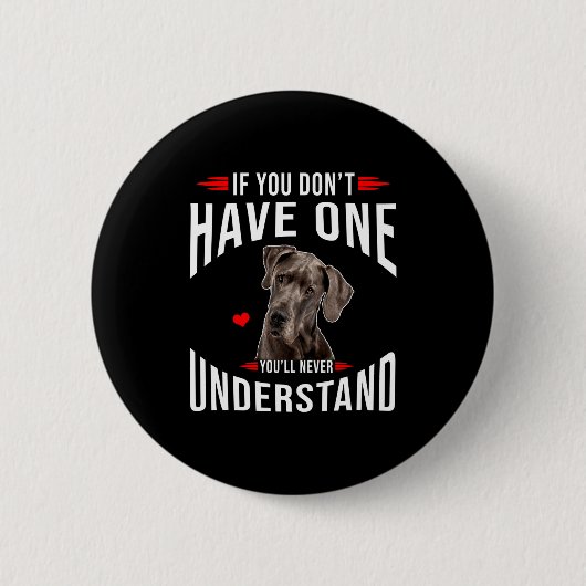 Wenn man keinen Great Dane hat, versteht man nie Button (Vorderseite)