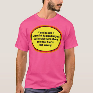 Wenn man nicht an die Wissenschaft glaubt, irrt ma T-Shirt