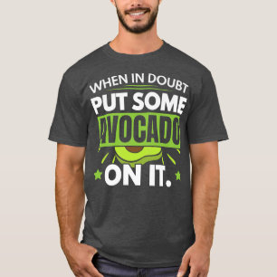 Wenn man Zweifel hat, gibt es Avocado auf Guac Gua T-Shirt