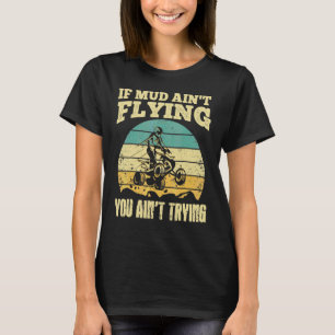 Wenn Matsch nicht fliegt, gibst du dir nicht genug T-Shirt