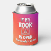 Wenn mein Buch geöffnet ist, ist Ihr Mund geschlos Dosenkühler (Kanne Rückseite)