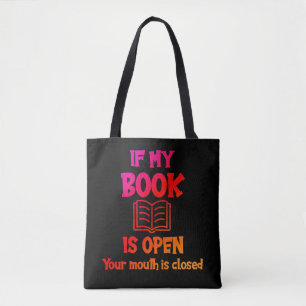 Wenn mein Buch geöffnet ist, ist Ihr Mund zu der T Tasche