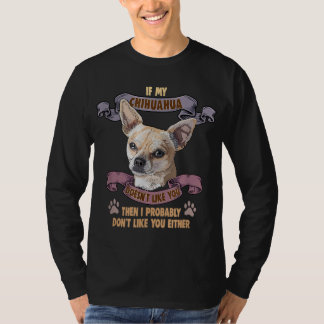 Wenn mein Chihuahua dich nicht mag, wenn du den Be T-Shirt