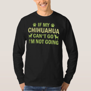 Wenn mein Chihuahua gehen kann, gehe ich nicht nac T-Shirt