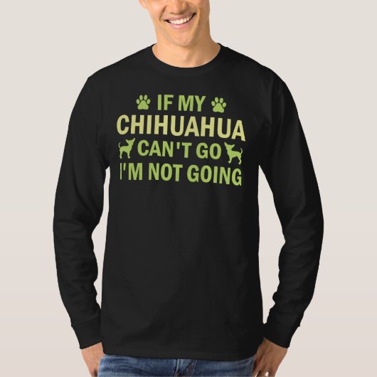 Wenn mein Chihuahua gehen kann, gehe ich nicht nac T-Shirt (Vorderseite)