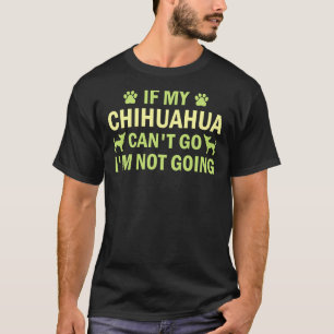 Wenn mein Chihuahua gehen kann, gehe ich nicht nac T-Shirt