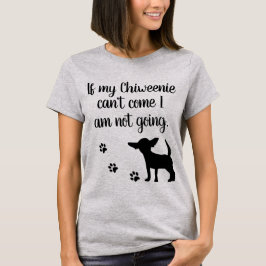 Wenn mein Chiweenie nicht kommen kann ich sind T-Shirt