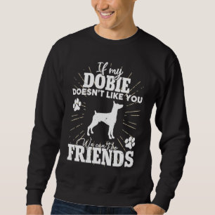 Wenn mein Dobermann dich nicht mag Doberman Dog Ow Sweatshirt