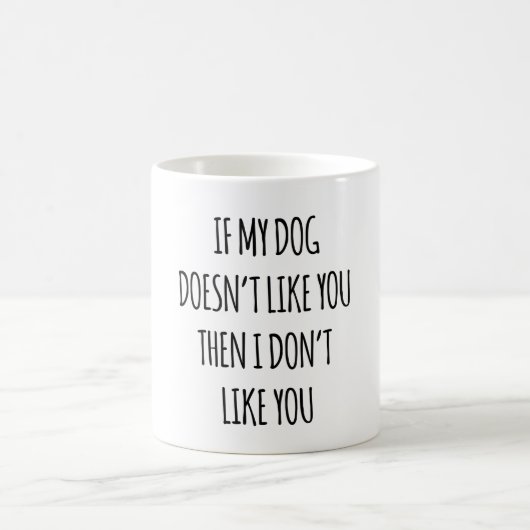 Wenn mein Hund dich nicht mag, dann mag ich dich n Kaffeetasse (Mittel)