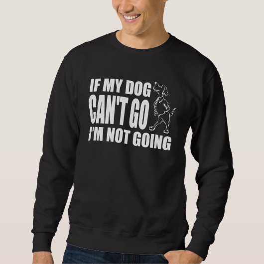 Wenn mein Hund nicht gehen kann, werde ich keinen  Sweatshirt (Vorderseite)