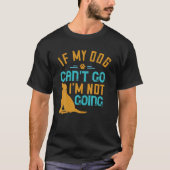 Wenn mein Hund nicht gehen kann, werde ich keinen  T-Shirt (Vorderseite)