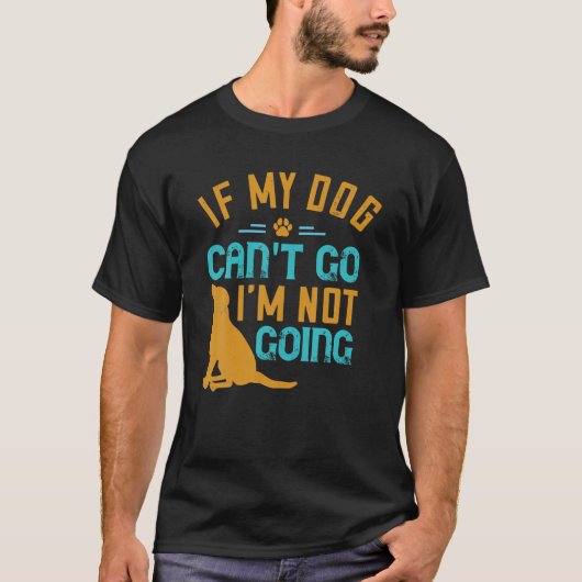 Wenn mein Hund nicht gehen kann, werde ich keinen  T-Shirt (Vorderseite)