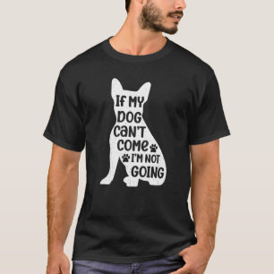 Wenn mein Hund nicht kommen kann, werde ich nicht T-Shirt