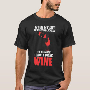 wenn mein Leben kompliziert Wein Winemaker Wein T-Shirt
