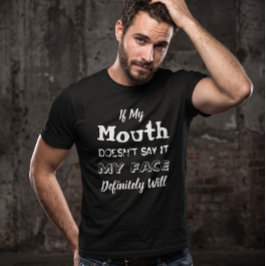 Wenn mein Mund es nicht sagt, wird es mein Gesicht T-Shirt