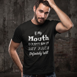 Wenn mein Mund es nicht sagt, wird es mein Gesicht T-Shirt