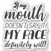 Wenn mein Mund es nicht sagt, wird mein Gesicht be Aufkleber (Vorderseite)