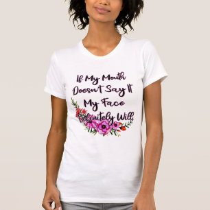 Wenn mein Mund es nicht sagt, wird mein Gesicht be T-Shirt