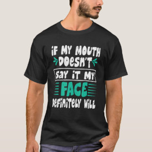 Wenn mein Mund es nicht sagt, wird mein Gesicht be T-Shirt