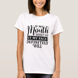 Wenn mein Mund es nicht sagt, wird mein Gesicht be T-Shirt