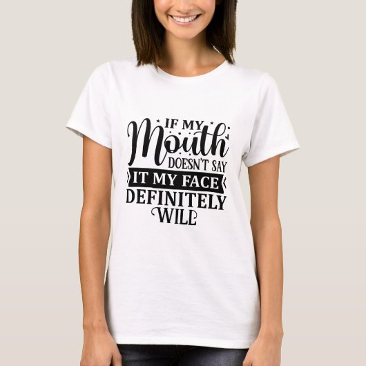 Wenn mein Mund es nicht sagt, wird mein Gesicht be T-Shirt (Vorderseite)