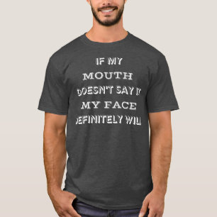 Wenn mein Mund es nicht sagt, wird mein Gesicht be T-Shirt
