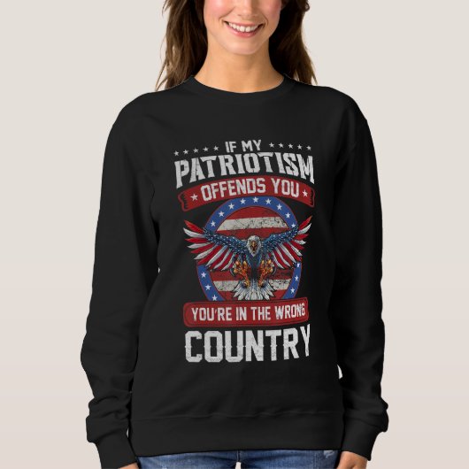 Wenn mein Patriotismus dich beleidigt, bist du im  Sweatshirt (Vorderseite)